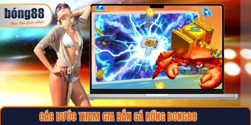 Các bước tham gia bắn cá rồng Bong88 chi tiết