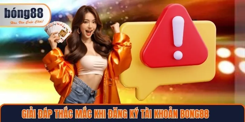 Giải đáp lỗi khi đăng ký tài khoản Bong88