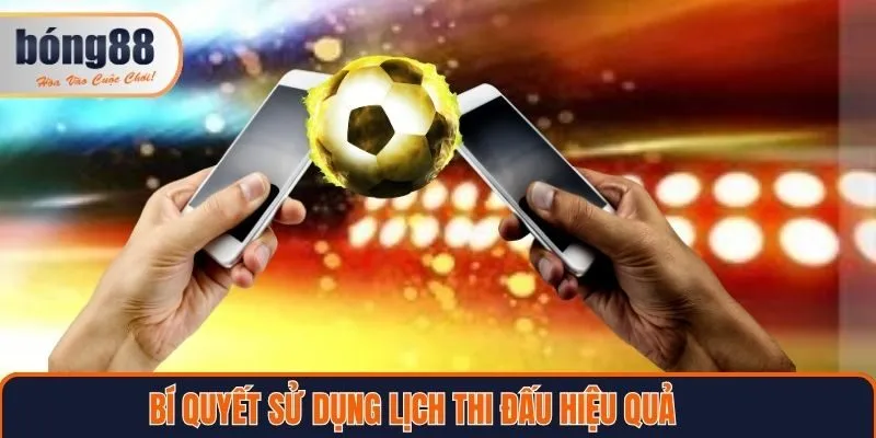 Bí quyết dùng  lịch thi đấu Bong88 hiệu quả