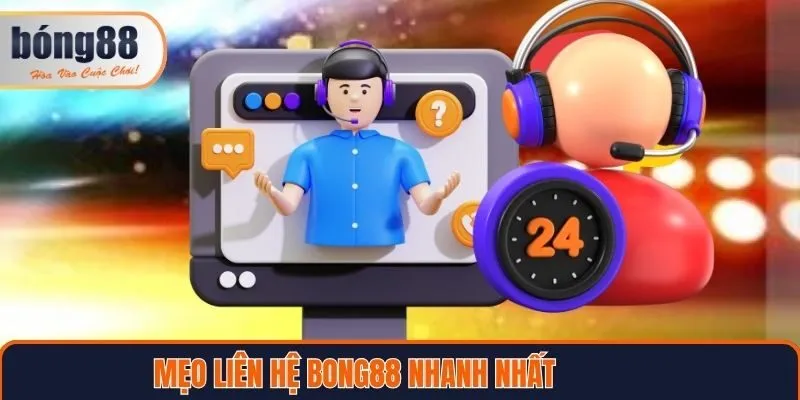 Một số mẹo để liên hệ Bong88 nhanh nhất