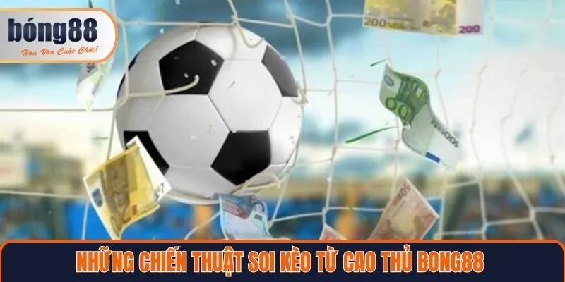 Những chiến thuật soi kèo từ cao thủ Bong88