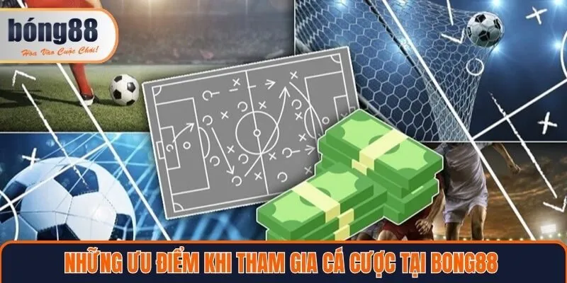 Những ưu điểm khi tham gia cá cược tại Bong88