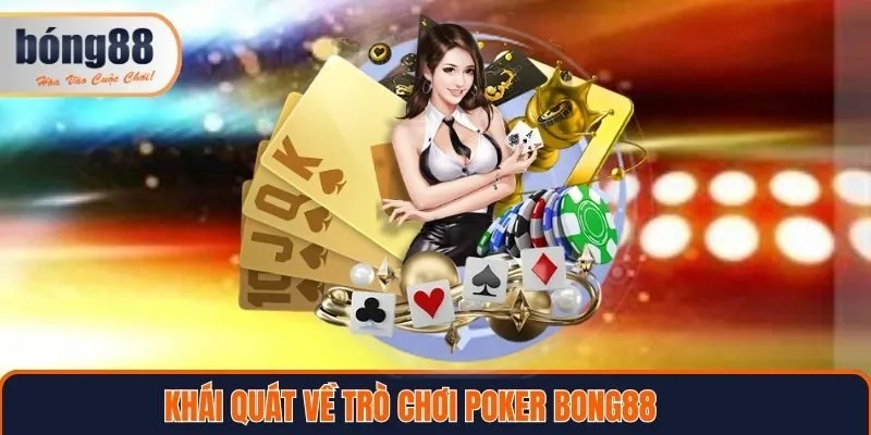 Khái quát về trò chơi Poker Bong88