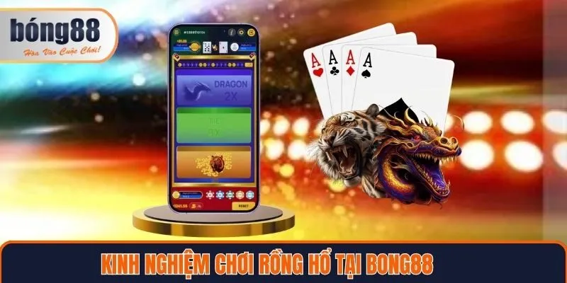 Kinh nghiệm chơi rồng hổ Bong88 từ chuyên gia