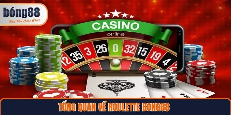 Tổng quan về roulette Bong88